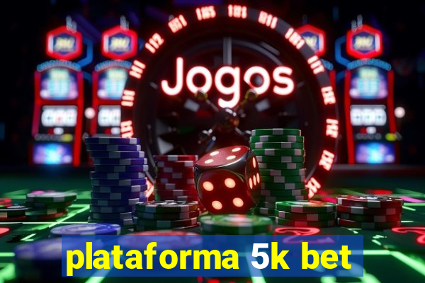 plataforma 5k bet